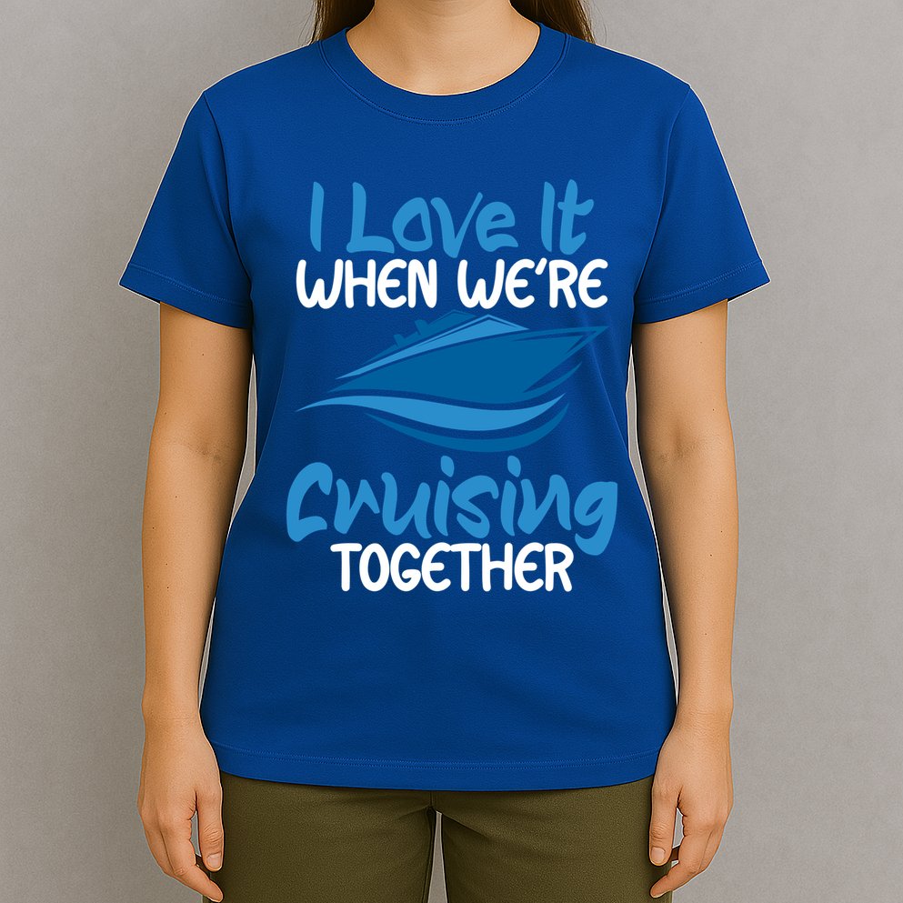 Cruise Lovers S I Love It When We're Cruisin Together Meaningful Gift T-Shirt