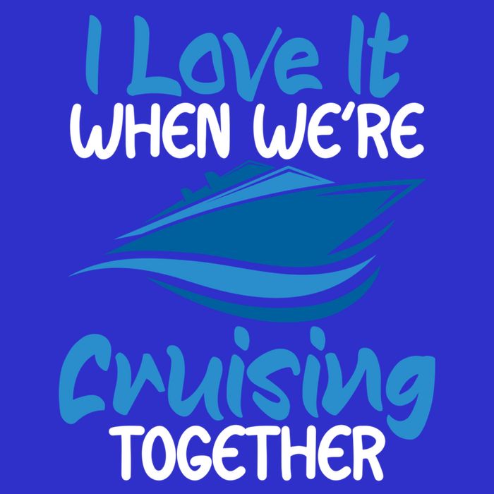 Cruise Lovers S I Love It When We're Cruisin Together Meaningful Gift T-Shirt