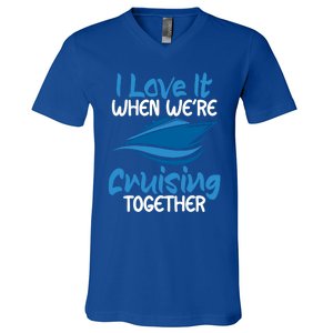 Cruise Lovers S I Love It When We're Cruisin Together Meaningful Gift V-Neck T-Shirt