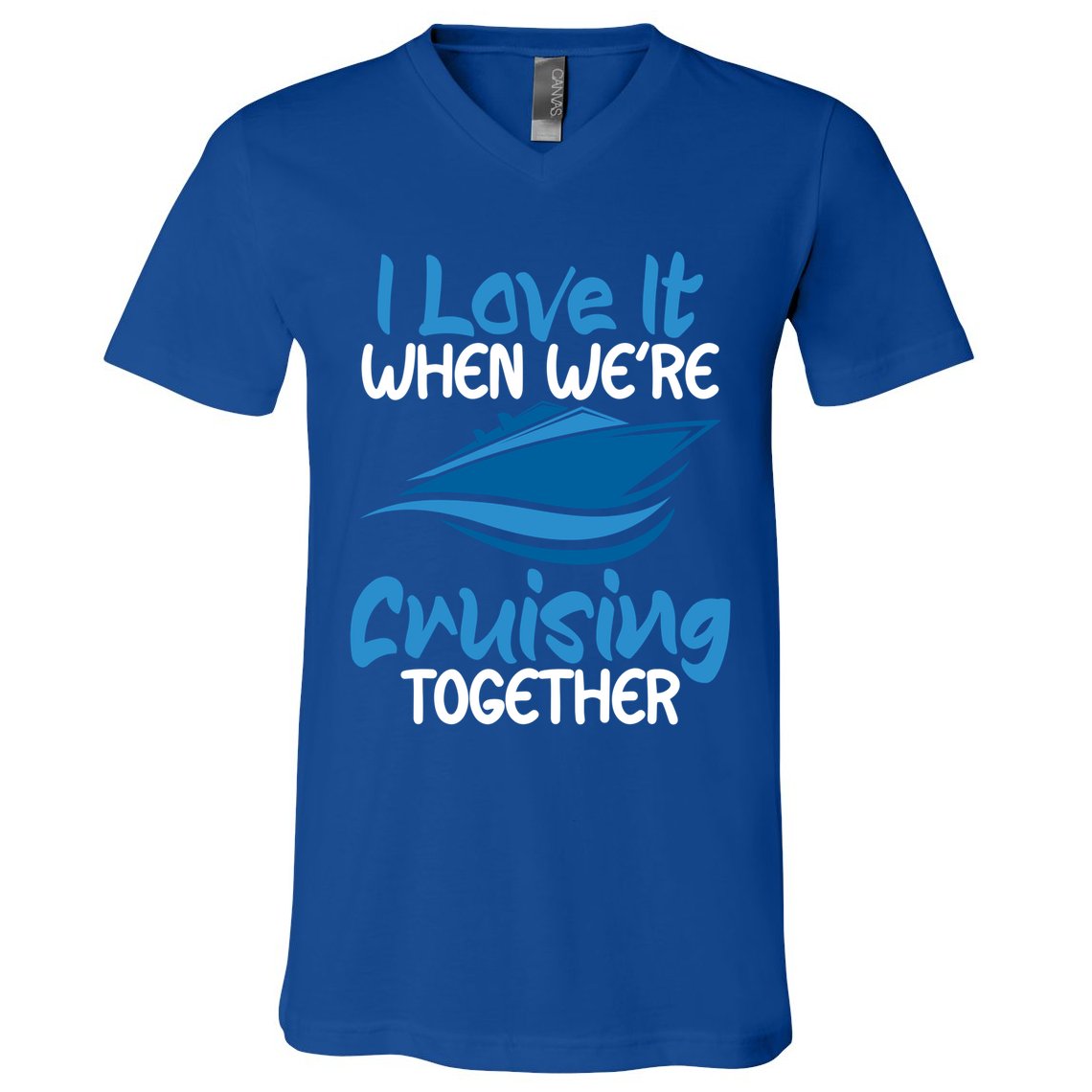 Cruise Lovers S I Love It When We're Cruisin Together Meaningful Gift V-Neck T-Shirt