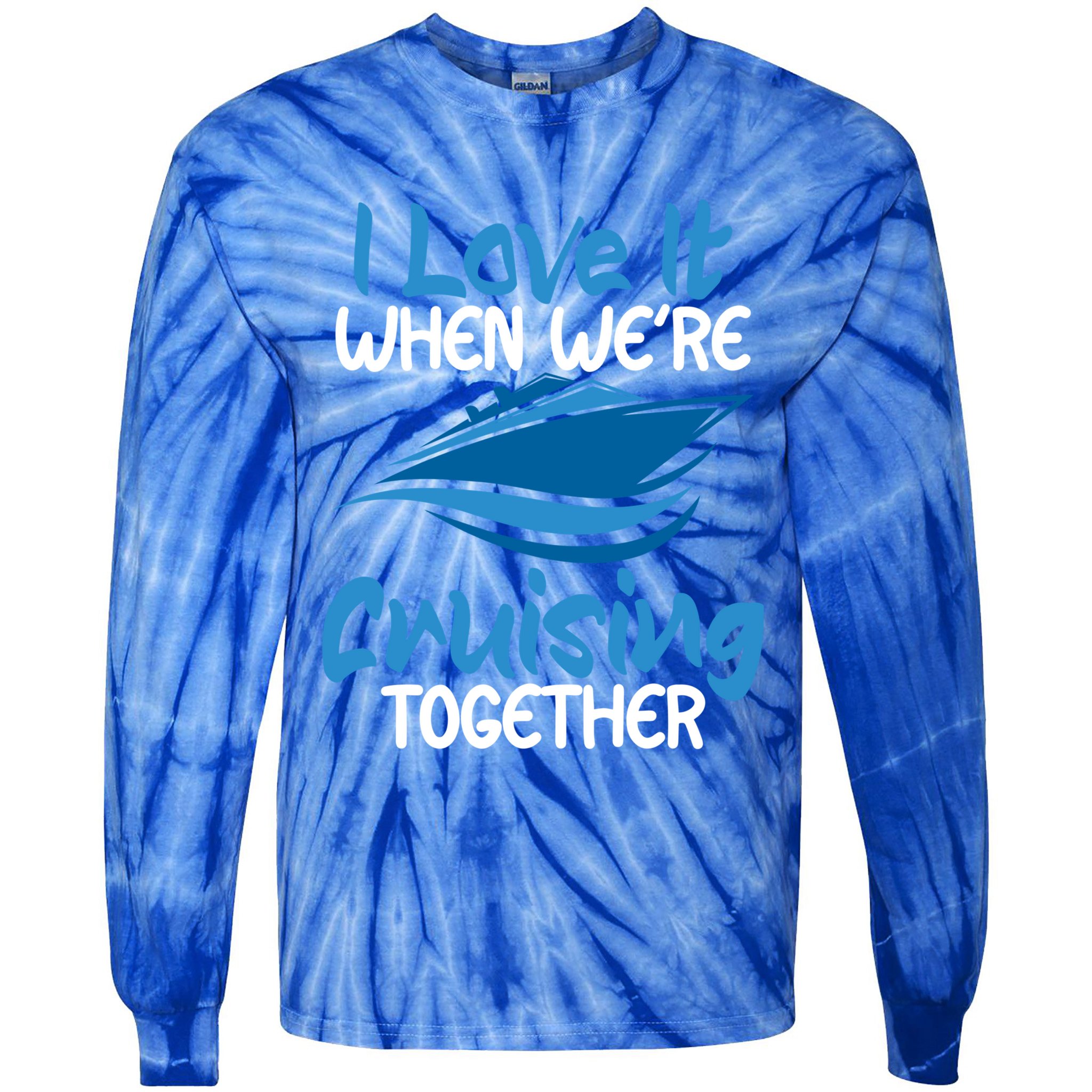 Cruise Lovers S I Love It When We're Cruisin Together Meaningful Gift Tie-Dye Long Sleeve Shirt