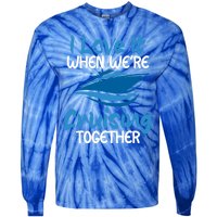 Cruise Lovers S I Love It When We're Cruisin Together Meaningful Gift Tie-Dye Long Sleeve Shirt