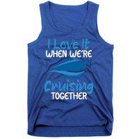 Cruise Lovers S I Love It When We're Cruisin Together Meaningful Gift Tank Top