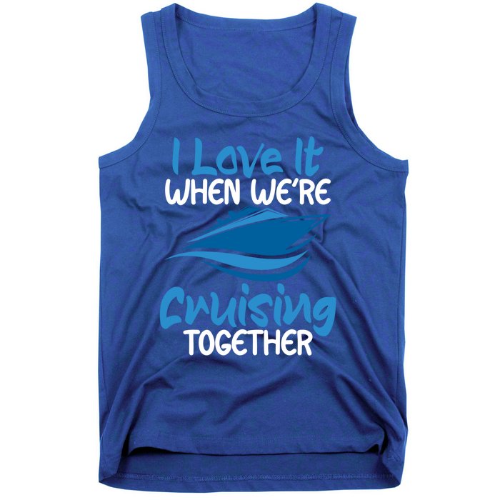 Cruise Lovers S I Love It When We're Cruisin Together Meaningful Gift Tank Top