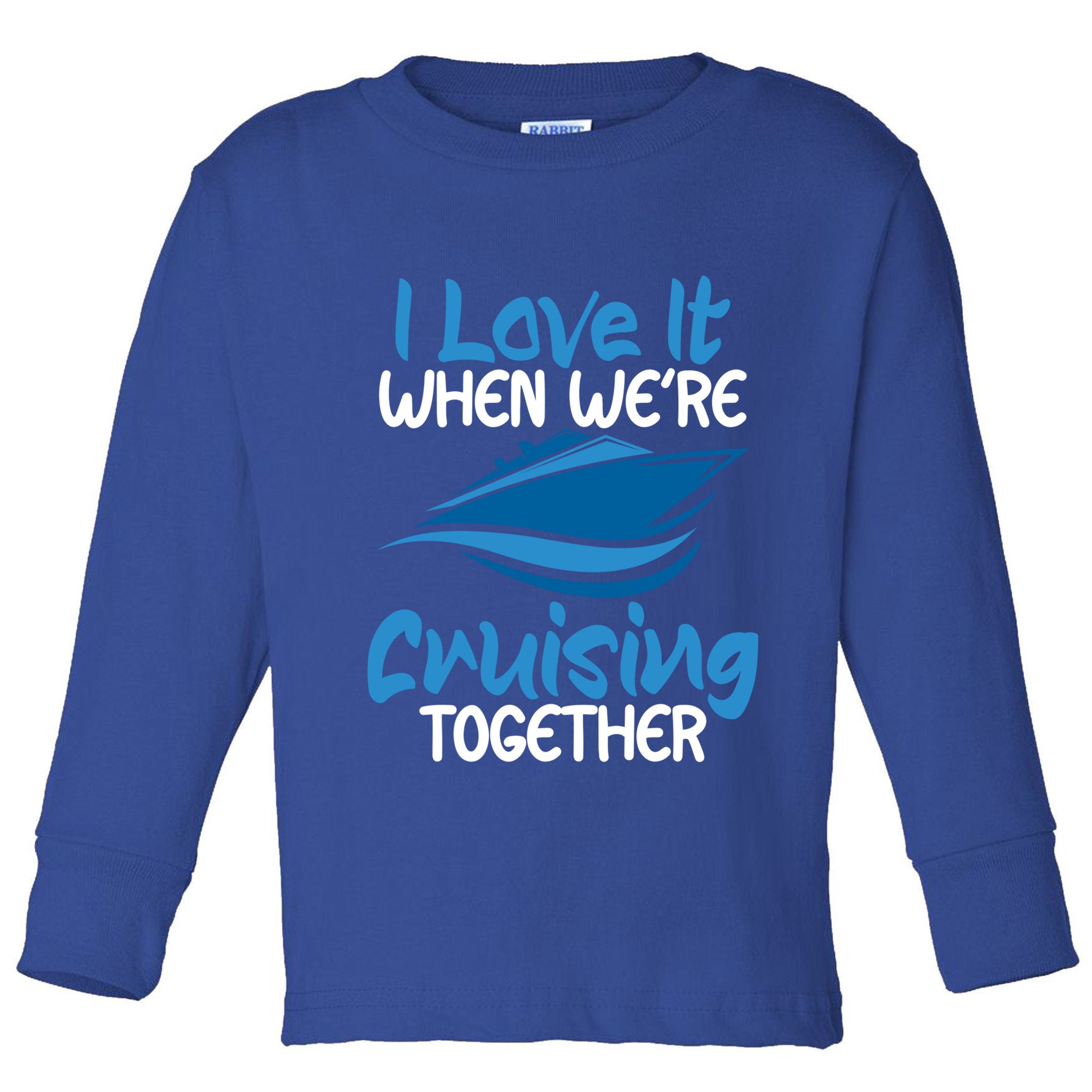Cruise Lovers S I Love It When We're Cruisin Together Meaningful Gift Toddler Long Sleeve Shirt