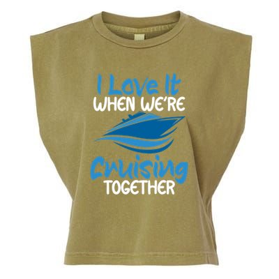 Cruise Lovers S I Love It When We're Cruisin Together Meaningful Gift Garment-Dyed Women's Muscle Tee
