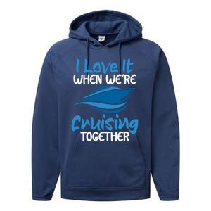 Cruise Lovers S I Love It When We're Cruisin Together Meaningful Gift Performance Fleece Hoodie