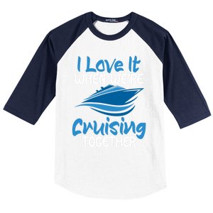 Cruise Lovers S I Love It When We're Cruisin Together Meaningful Gift Baseball Sleeve Shirt