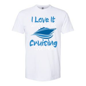 Cruise Lovers S I Love It When We're Cruisin Together Meaningful Gift Softstyle CVC T-Shirt