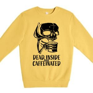 Coffee Lover Skull Dead Inside But Caffeinated Coffee Cup Premium Crewneck Sweatshirt