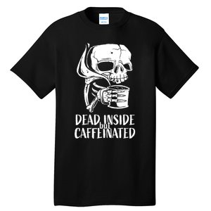 Coffee Lover Skull Dead Inside But Caffeinated Coffee Cup Tall T-Shirt