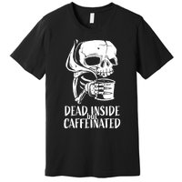 Coffee Lover Skull Dead Inside But Caffeinated Coffee Cup Premium T-Shirt