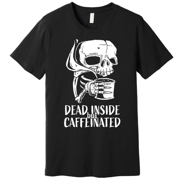 Coffee Lover Skull Dead Inside But Caffeinated Coffee Cup Premium T-Shirt