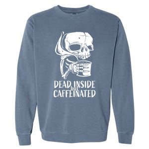 Coffee Lover Skull Dead Inside But Caffeinated Coffee Cup Garment-Dyed Sweatshirt