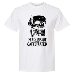 Coffee Lover Skull Dead Inside But Caffeinated Coffee Cup Garment-Dyed Heavyweight T-Shirt