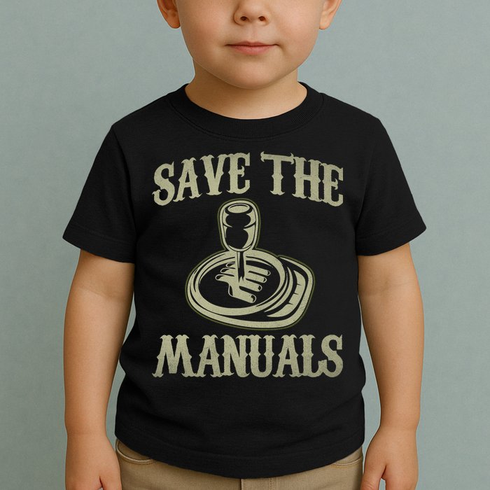 Car Lover Save The Manuals Stick Shift Toddler T-Shirt