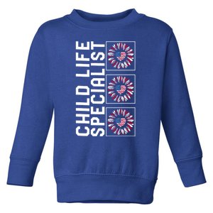 Child Life Specialist Sunflower 4th Of July Usa Flag America Gift Toddler Sweatshirt