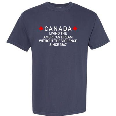 Canada Living The American Dream The Violence Since 1867 Garment-Dyed Heavyweight T-Shirt