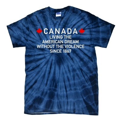 Canada Living The American Dream The Violence Since 1867 Tie-Dye T-Shirt