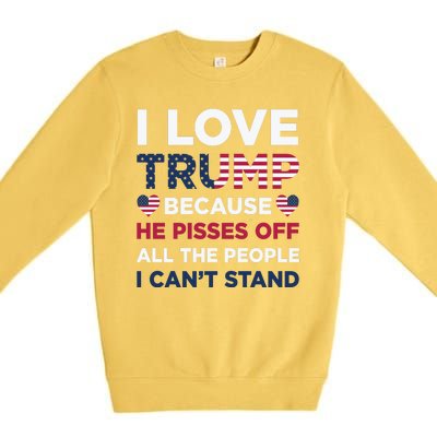 Cool Love Trump Because He Pisses Off People I Cant Stand Premium Crewneck Sweatshirt