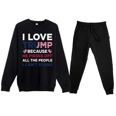 Cool Love Trump Because He Pisses Off People I Cant Stand Premium Crewneck Sweatsuit Set