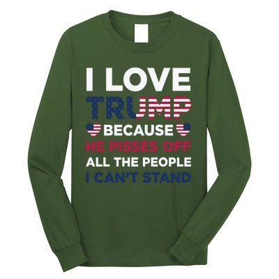 Cool Love Trump Because He Pisses Off People I Cant Stand Long Sleeve Shirt