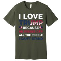 Cool Love Trump Because He Pisses Off People I Cant Stand Premium T-Shirt