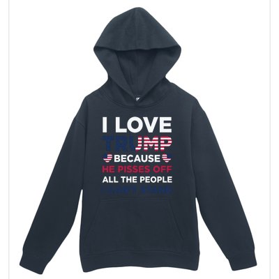 Cool Love Trump Because He Pisses Off People I Cant Stand Urban Pullover Hoodie