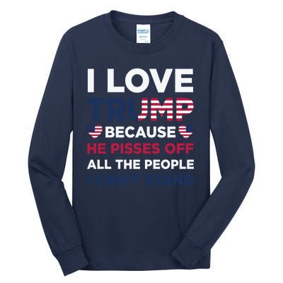 Cool Love Trump Because He Pisses Off People I Cant Stand Tall Long Sleeve T-Shirt