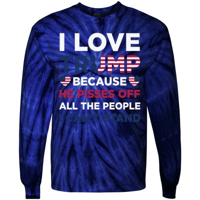 Cool Love Trump Because He Pisses Off People I Cant Stand Tie-Dye Long Sleeve Shirt