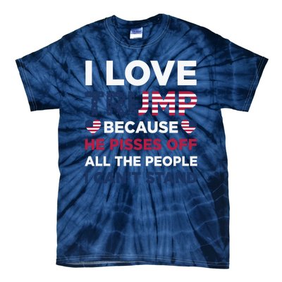 Cool Love Trump Because He Pisses Off People I Cant Stand Tie-Dye T-Shirt