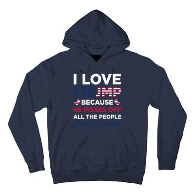 Cool Love Trump Because He Pisses Off People I Cant Stand Tall Hoodie