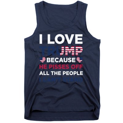 Cool Love Trump Because He Pisses Off People I Cant Stand Tank Top