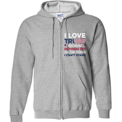 Cool Love Trump Because He Pisses Off People I Cant Stand Full Zip Hoodie