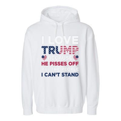 Cool Love Trump Because He Pisses Off People I Cant Stand Garment-Dyed Fleece Hoodie