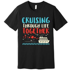 Cruising Life Together Anniversary Cruise Trip Premium T-Shirt