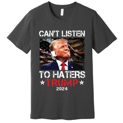 Cant Listen To Haters Trump 2024 Ear Bandage Flag Vintage Premium T-Shirt