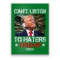 CanT Listen To Haters Trump 2024 Ear Bandage Flag Poster