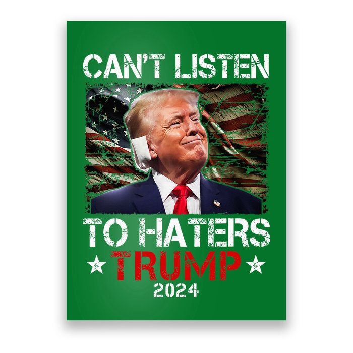 CanT Listen To Haters Trump 2024 Ear Bandage Flag Poster