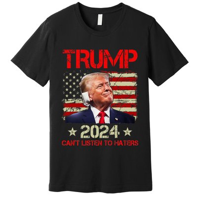 CanT Listen To Haters Trump 2024 Ear Bandage Flag Premium T-Shirt