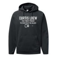 Curtis Loew The Finest Picker To Ever Play The Blues Performance Fleece Hoodie