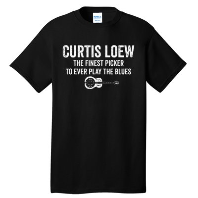 Curtis Loew The Finest Picker To Ever Play The Blues Tall T-Shirt