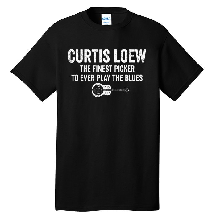 Curtis Loew The Finest Picker To Ever Play The Blues Tall T-Shirt