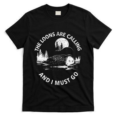 Common Loon The Loons Are Calling And I Must Go Animal Lover T-Shirt