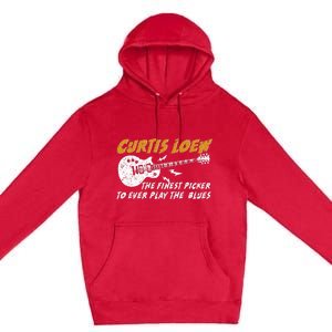 Curtis Loew The Finest Picker To Ever Play The Blues Premium Pullover Hoodie