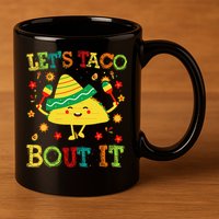 Cute Lets Taco Bout It Funny Mexican Taco 11oz C Handle Ceramic Mug