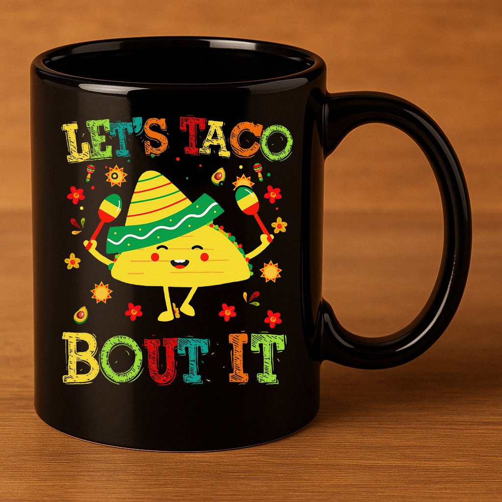 Cute Lets Taco Bout It Funny Mexican Taco 11oz C Handle Ceramic Mug