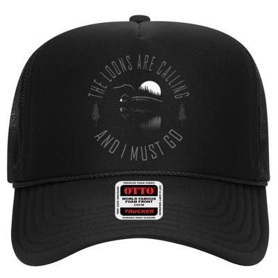 Common Loon The Loons Are Calling And I Must Go High Crown Mesh Back Trucker Hat