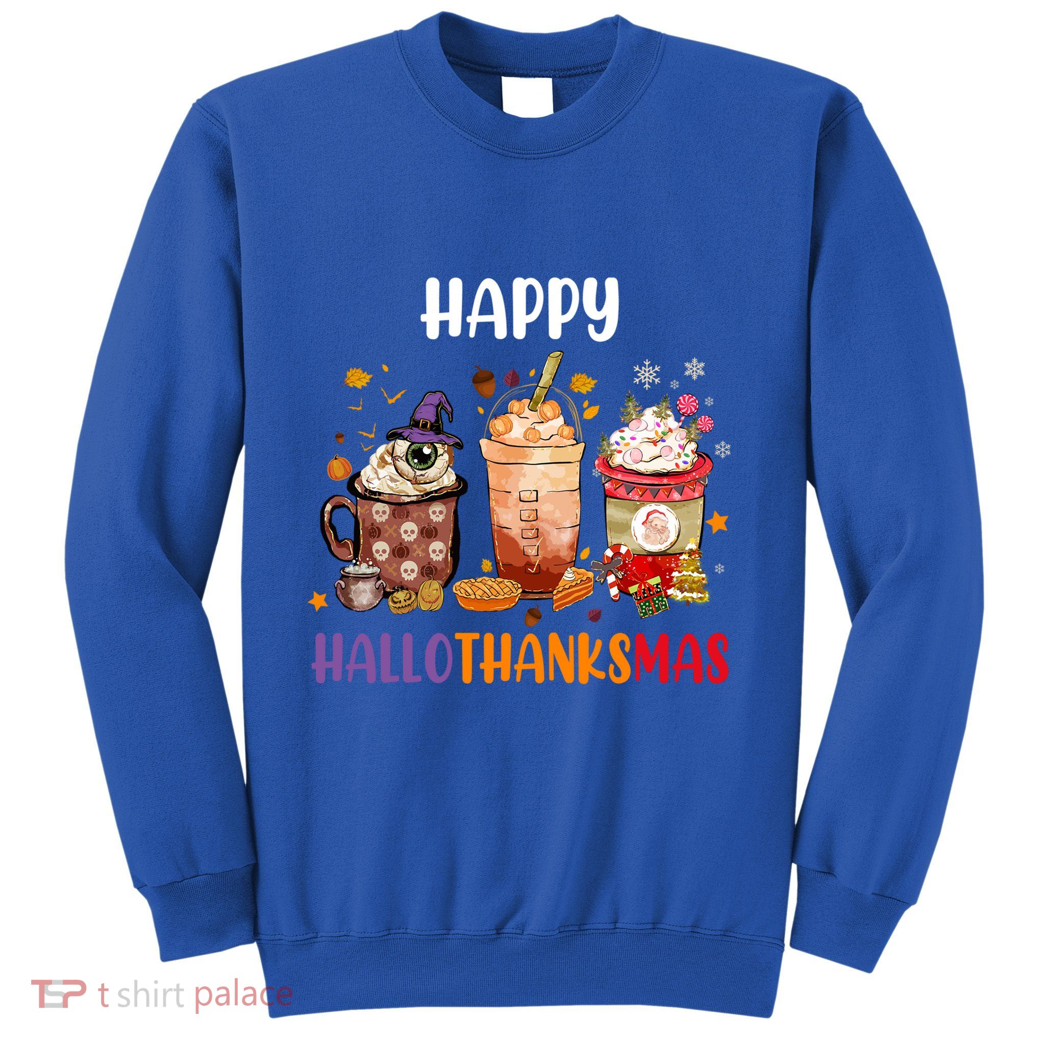 Coffee Latte Thankgiving Funny Happy Hallothanksmas Great Gift Sweatshirt