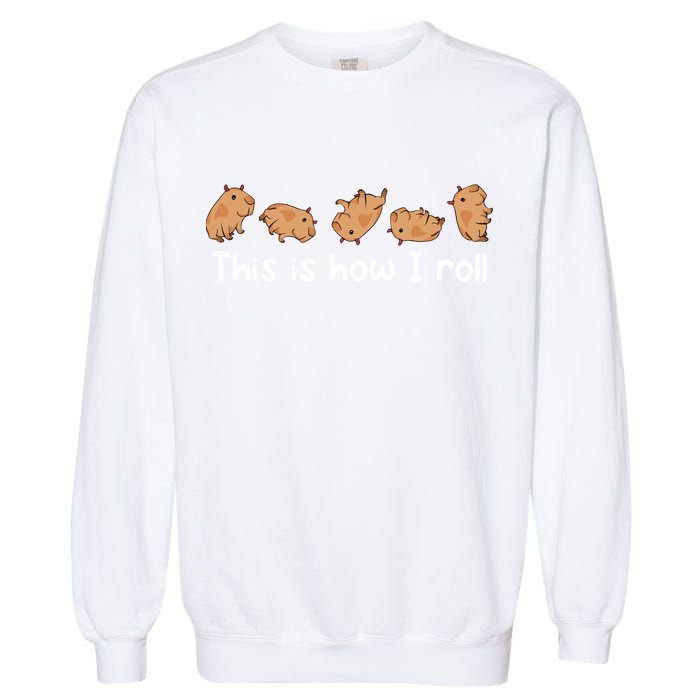 Capybara Lover This Is How I Roll Capybara Gift Garment-Dyed Sweatshirt